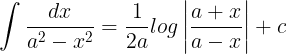 \large \int \frac{dx}{a^{2}-x^{2}}=\frac{1}{2a}log\left | \frac{a+x}{a-x} \right |+c